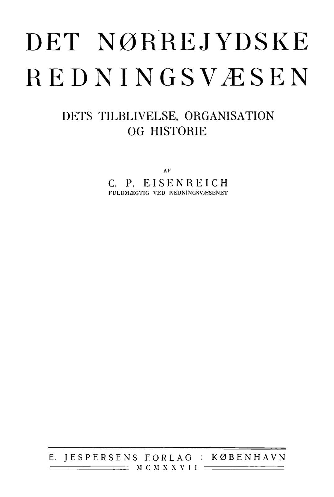 Titelblad: Det Nørrejydske Redningsvæsen, dets tilblivelse, organisation og historie, af C. P. Eisenreich, E. Jespersens Forlag, København 1927